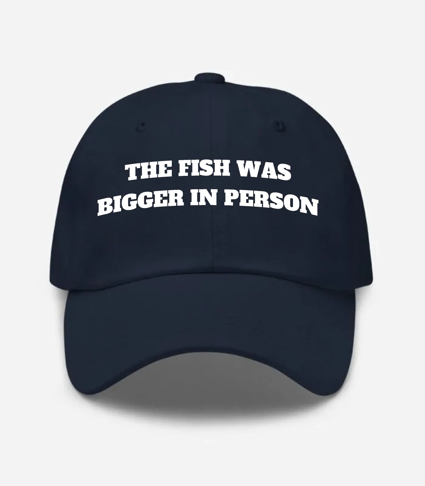 The Fish Was Bigger In Person Hat