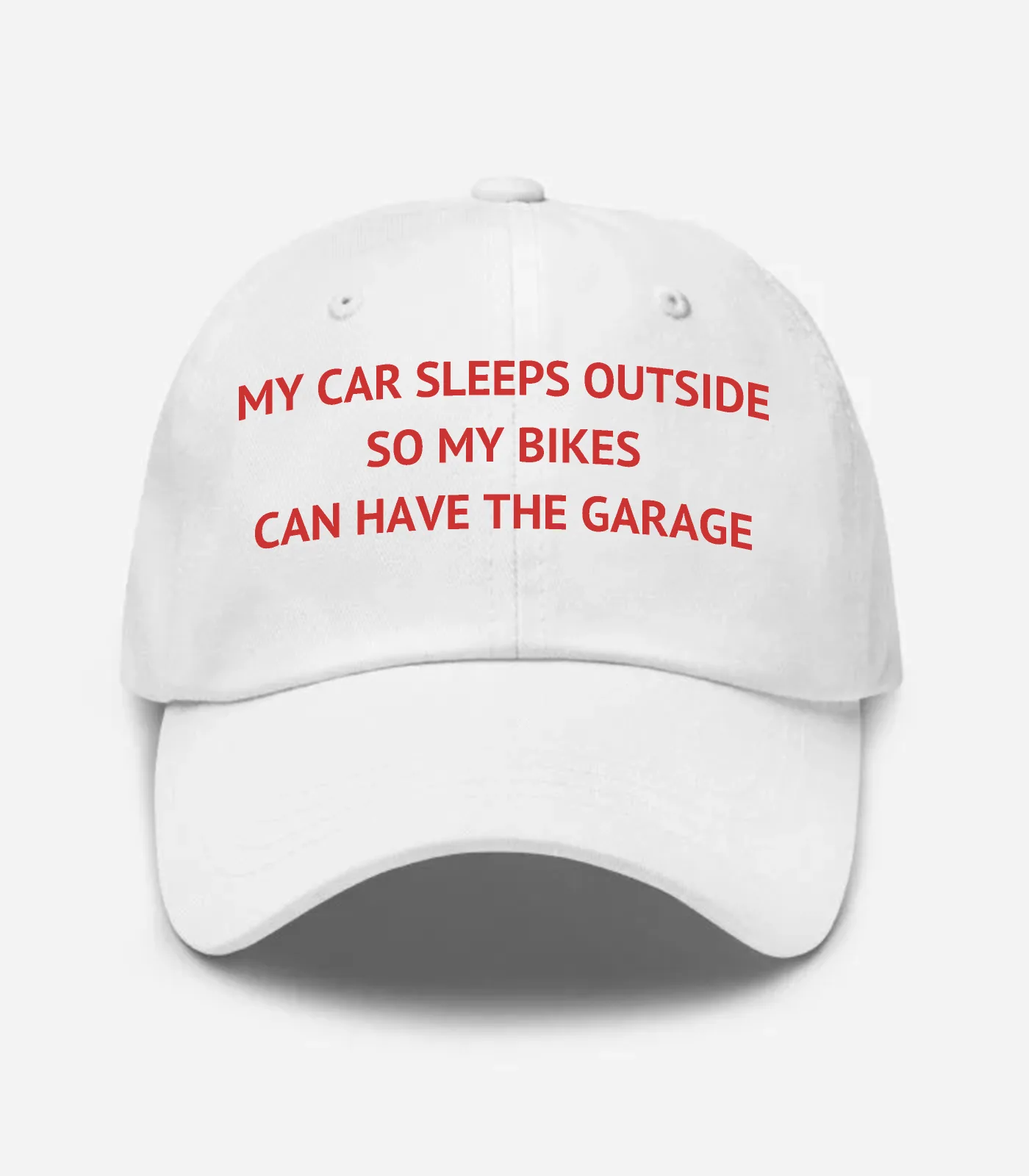 My Car Sleeps Outside So My Bikes Can Have The Garage Hat - White