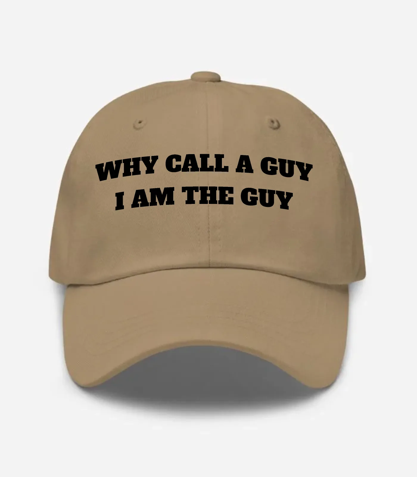 Why Call A Guy I Am The Guy Hat