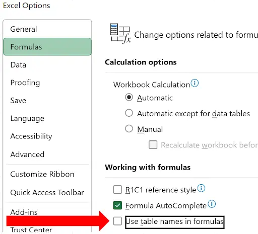 Screenshot of the Excel Options dialog box with 'Formulas' selected in the left panel. The right pane shows 'Change options related to formulas, ' including 'Calculation options' (Automatic, Automatic except for data tables, or Manual) and 'Working with formulas.' Under 'Working with formulas, ' a checkbox for 'Formula AutoComplete' is enabled, and a large red arrow points to the unchecked 'Use table names in formulas' option.