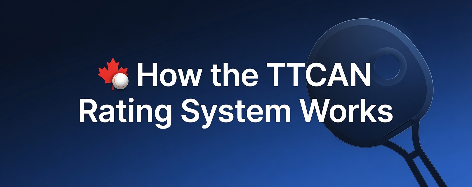 How the TTCAN Rating System Works? (Canadian Table Tennis Rating System)