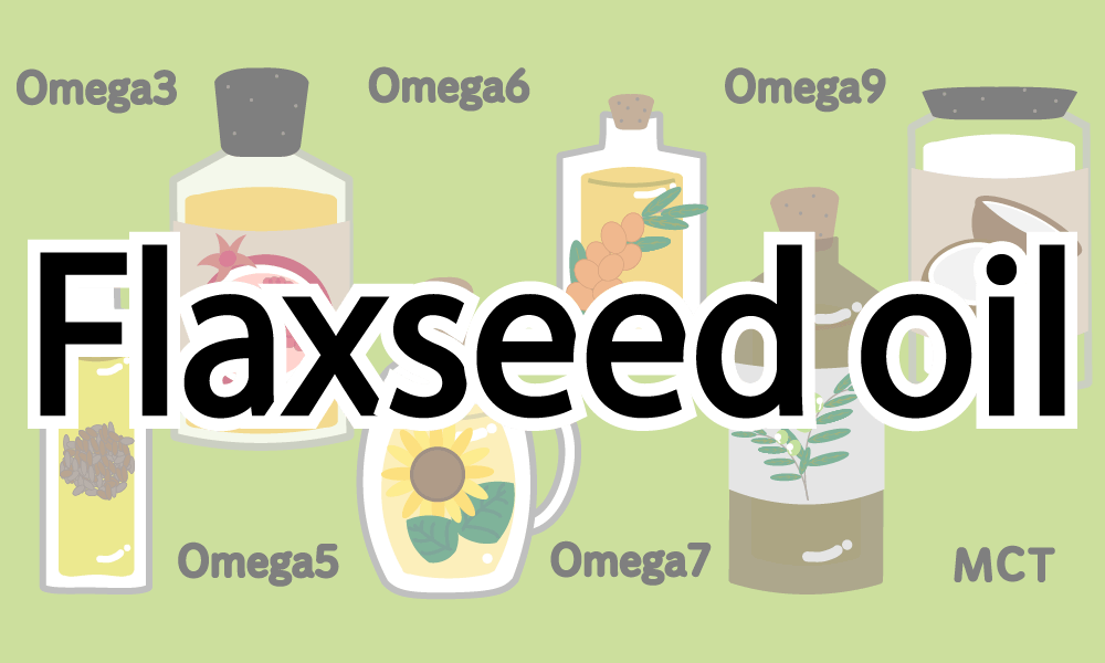 Oil that should be taken positively! Omega 3 【Flaxseed oil】