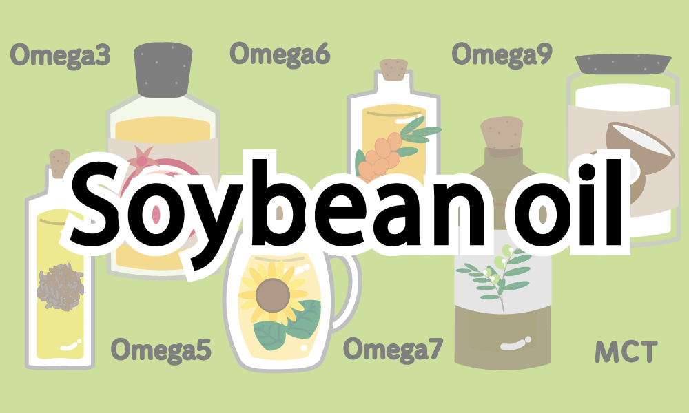 【Soybean Oil】Usage and Dangers