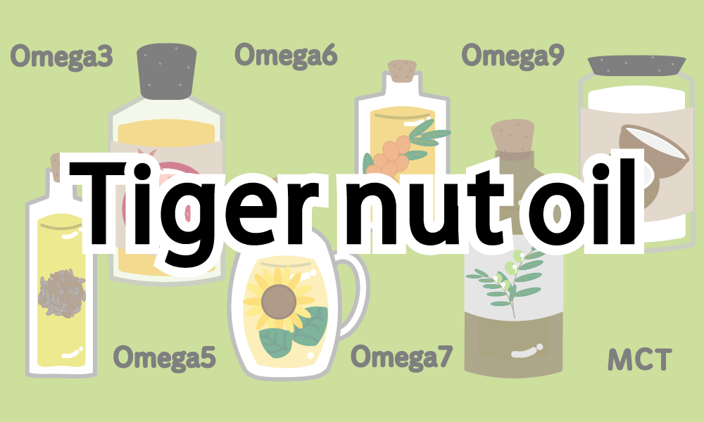 Superfood【Tiger nut oil】Effects and Notes