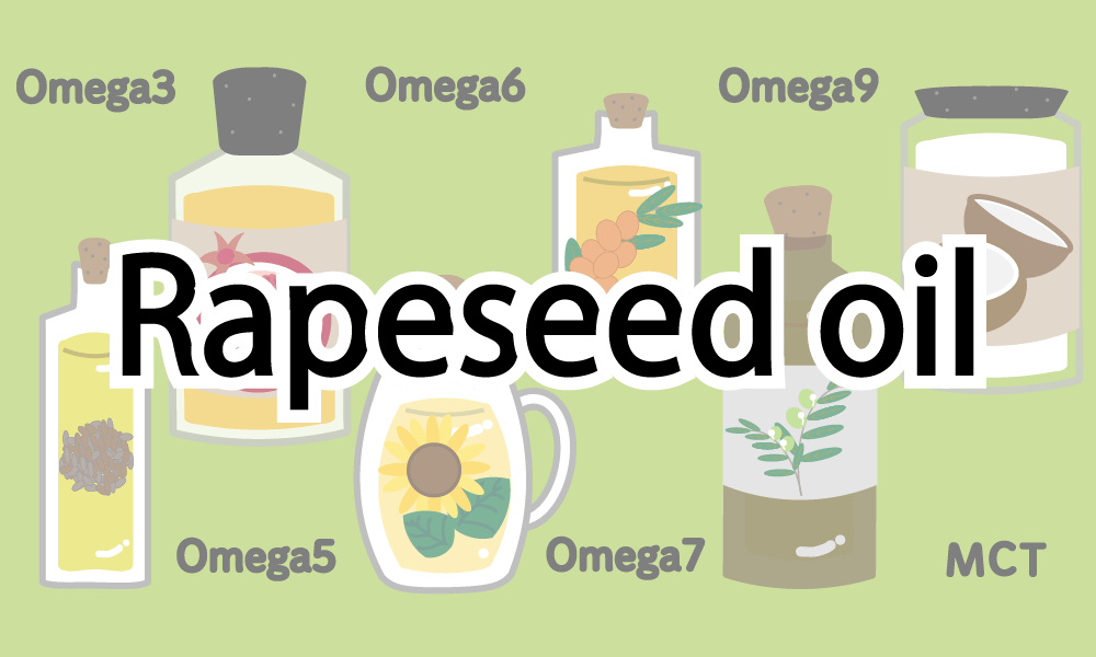 Oil for daily cooking【Rapeseed oil】Effects and Notes