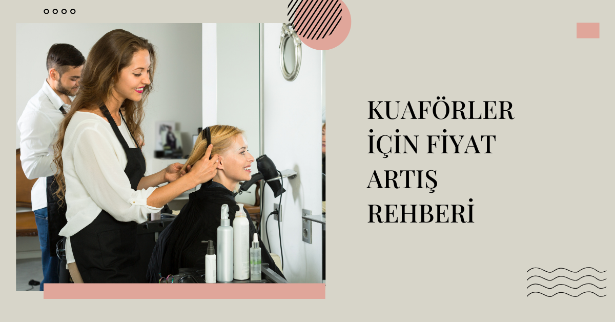 Kuaförler İçin Fiyat Artışı Rehberi: Müşteri Kaybetmeden Gelirini Artır