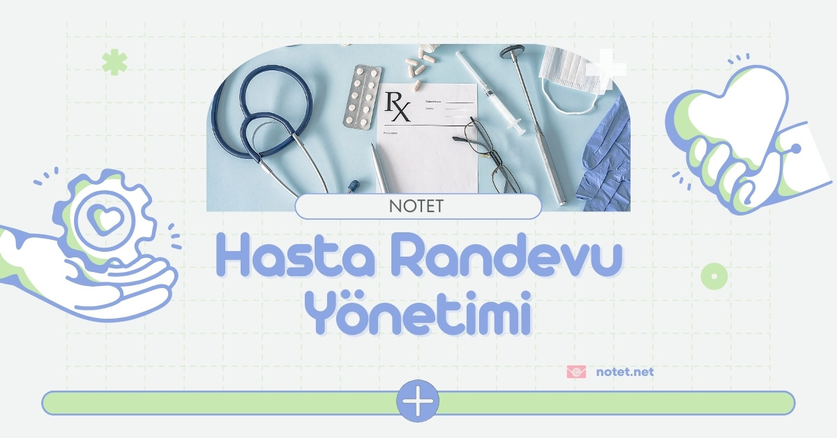Hasta Randevu Yönetiminde Dijital Çözümler | Notet