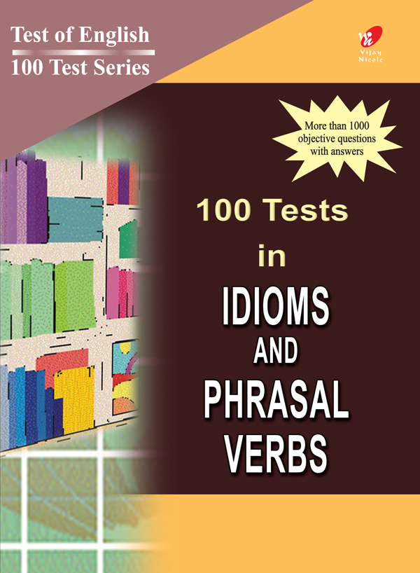 100 Tests in Idioms and Phrasal Verbs