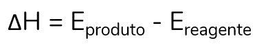 Fórmula que calcula a variação da entalpia. Descobre-se a energia trocada diminuindo as entalpias do produto da entalpia do reagente.