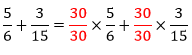 Multiplicação da fração 30 sobre 30 por cada uma das frações separadamente, ou seja, 30 sobre 30 vezes 5 sobre 6 mais 30 sobre 30 vezes 3 sobre 15
