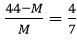 44 menos 'M' dividido por 'M' é igual a quatro sétimos.