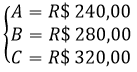 Sistema de equações formado pelas equações 'A' é igual a 240 reias, 'B' é igual a 280 reais e 'C' é igual a 320 reias.