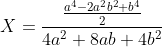 'X' é igual a 'a' elevado na quarta potência menos 2 vezes 'a' ao quadrado vezes 'b' ao quadrado mais 'b' elevado na quarta potência, tudo sendo dividido por 2. A fração está sendo dividida por 4 vezes 'a' elevado ao quadrado mais 8 vezes 'a' vezes 'b' mais 4 vezes 'b' elevado ao quadrado.