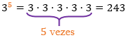 3 elevado na quinta é igual a 3 vezes 3 vezes 3 vezes 3 vezes 3, ou seja, 3 vezes 3 por 5 vezes que é igual a 243.