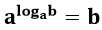 'a' elevado ao logaritmo de 'b' com base 'a' é igual a 'b'.