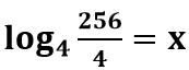 Logaritmo de 256 dividido por 4 na base 4 é igual a 'x'.