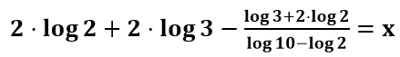 2 vezes o logaritmo de 2; mais; 2 vezes o logaritmo de 3; menos; o logaritmo de 3, mais, 2 vezes o logaritmo de dois, tudo isso sendo dividido pelo logaritmo de 10, menos, o logaritmo de 2. Isso é igual a 'x'.