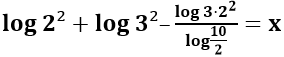 Logaritmo de 2 ao quadrado mais logaritmo de 3 ao quadrado menos o logaritmo de 3 vezes 2 ao quadrado dividido pelo logaritmo de 10 dividido por 5 é igual a x.