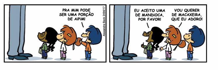 Tirinha do Armandinho em que cada personagem nomeia um mesmo alimento de formas diferentes: "Pra mim pode ser uma porção de aipim", "Eu aceito uma de mandioca, por favor", "Vou querer de macaxeira, que eu adoro!"