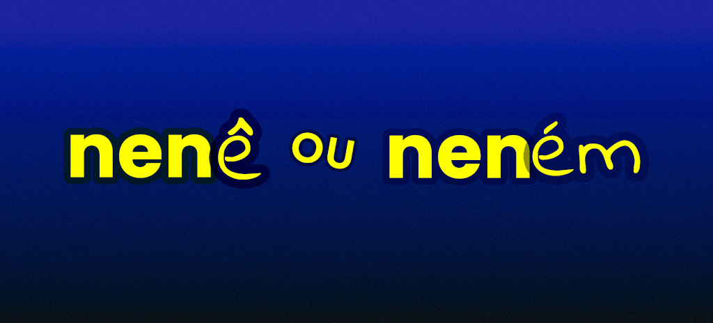 Nenê ou neném? Descubra qual é a grafia correta