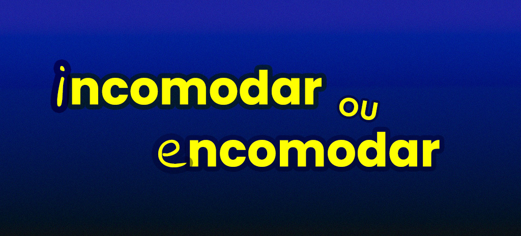 Incomodar ou encomodar? Saiba como escrever corretamente