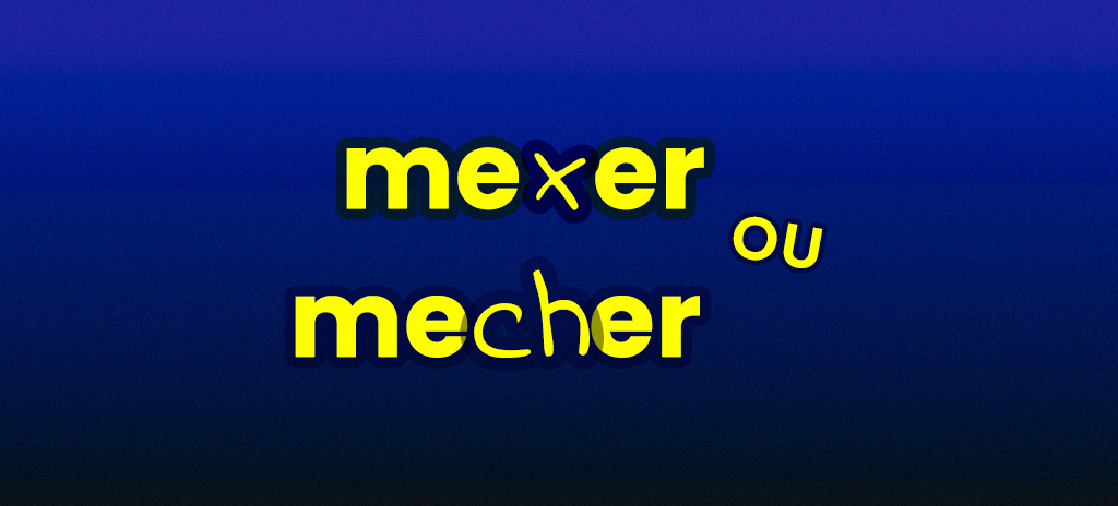 Mexer ou mecher: como é a grafia correta?