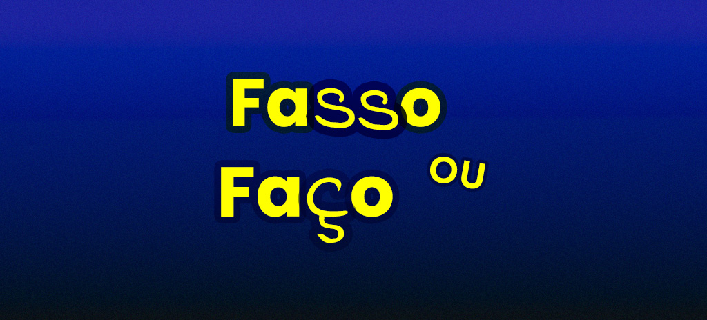 Fasso ou faço: qual é a forma correta?