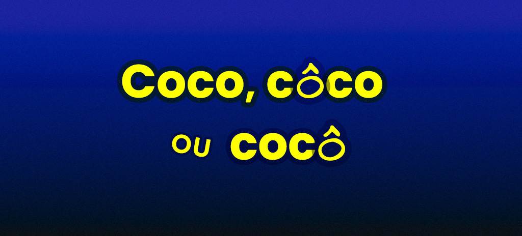 Coco, côco ou cocô: entenda a diferença e não faça confusão!