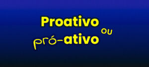 proativo-pro-ativo-duvidas-portugues