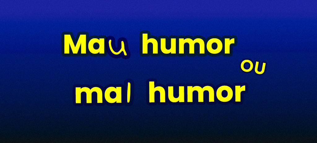 Imagem com fundo azul escuro com palavras mau humor ou mal humor escritas em amarelo