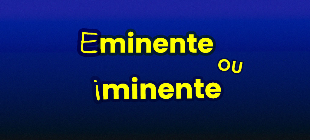 Imagem com fundo azul escuro com palavras eminente ou iminente escritas em amarelo