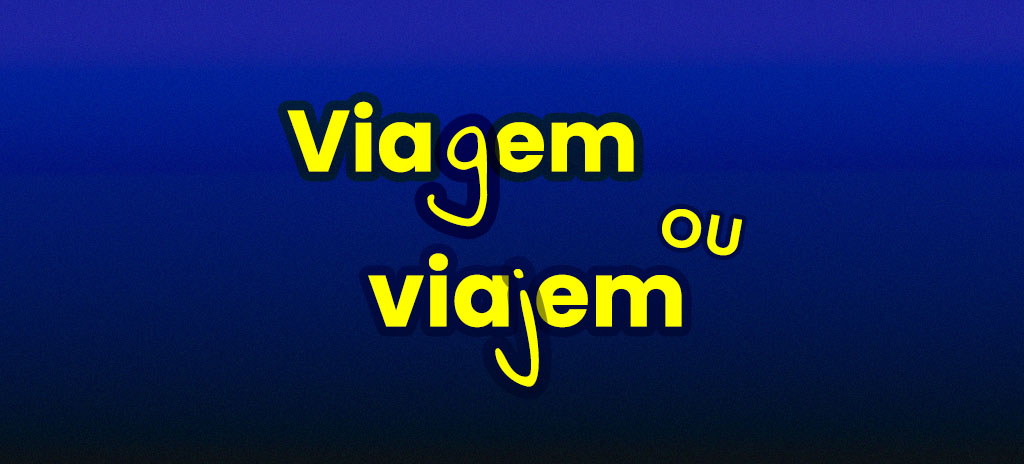 Viagem ou viajem