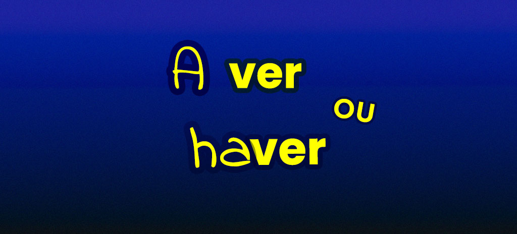 Imagem com fundo azul escuro escrito a ver ou haver em amarelo