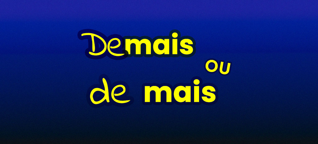 Imagem com fundo azul escuro e palavras demais ou de mais escritas em amarelo