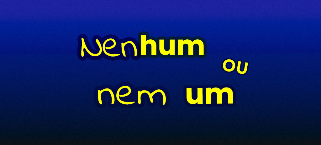 Imagem com fundo azul escuro com palavras nenhum ou nem um escritas em amarelo