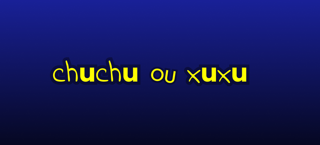 dúvida de português chuchu ou xuxu