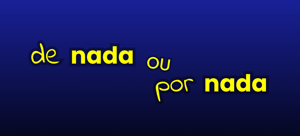 De nada ou por nada escrito em amarelo em imagem de fundo azul escuro