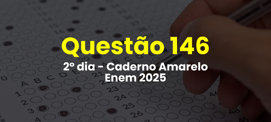 Questão 146 da prova amarela do 2º dia do Enem 2025; veja as questões correspondentes