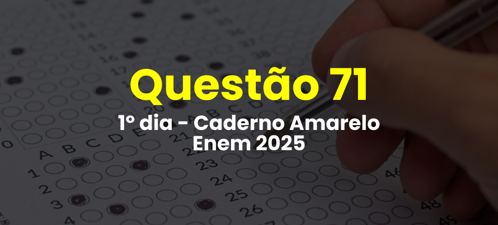 Questão 71 da prova amarela do 1º dia do Enem 2025; veja as questões correspondentes