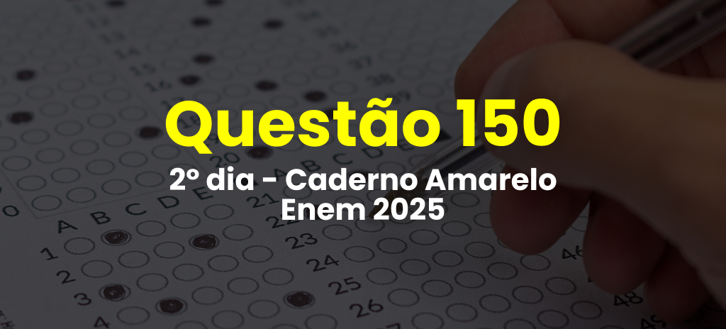 Questão 150 da prova amarela do 2º dia do Enem 2025; veja as questões correspondentes