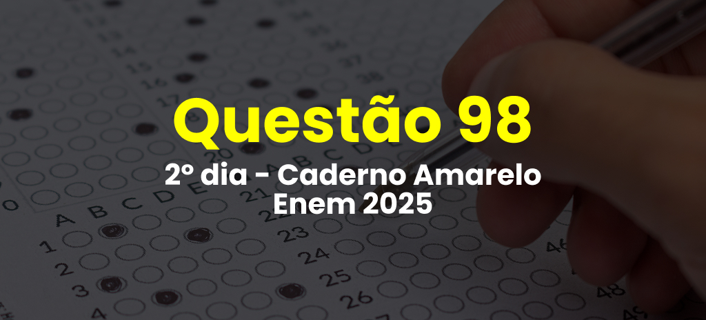 Questão 98 da prova amarela do 2º dia do Enem 2025; veja as questões correspondentes