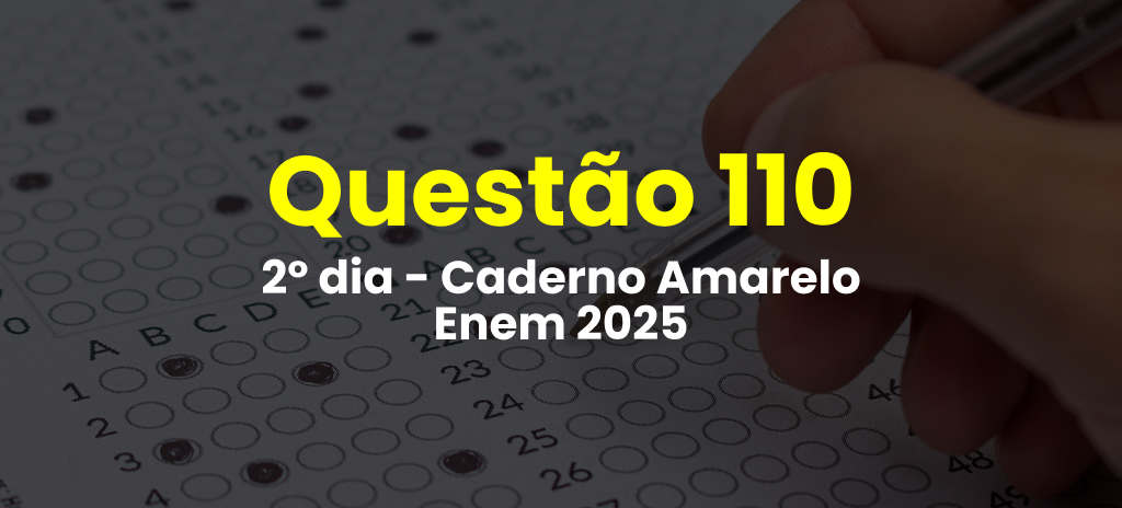 Questão 110 da prova amarela do 2º dia do Enem 2025; veja as questões correspondentes