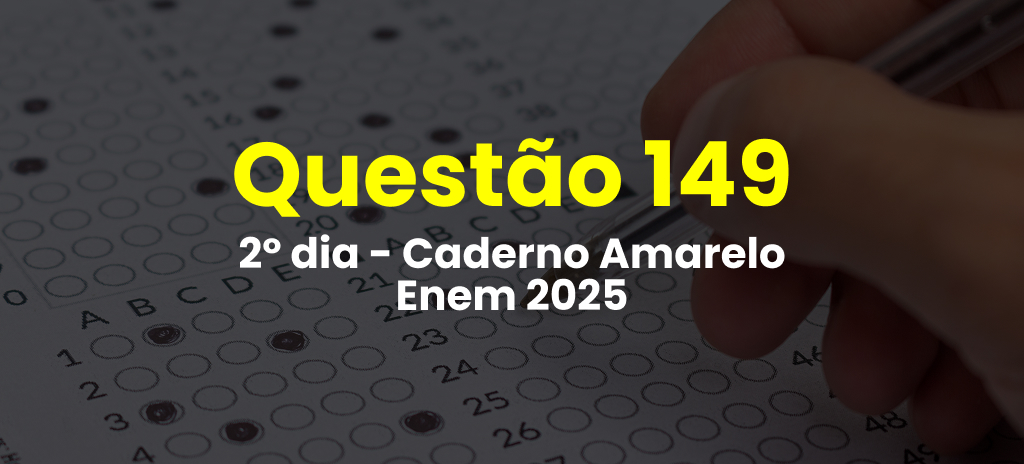 Questão 149 da prova amarela do 2º dia do Enem 2025; veja as questões correspondentes