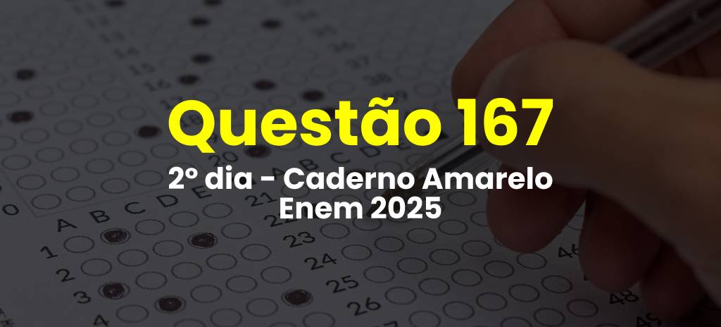 Questão 167 da prova amarela do 2º dia do Enem 2025; veja as questões correspondentes