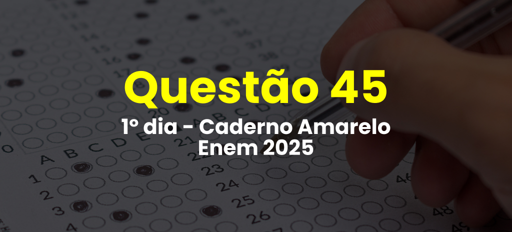 Questão 45 da prova amarela do 1º dia do Enem 2025; veja as questões correspondentes