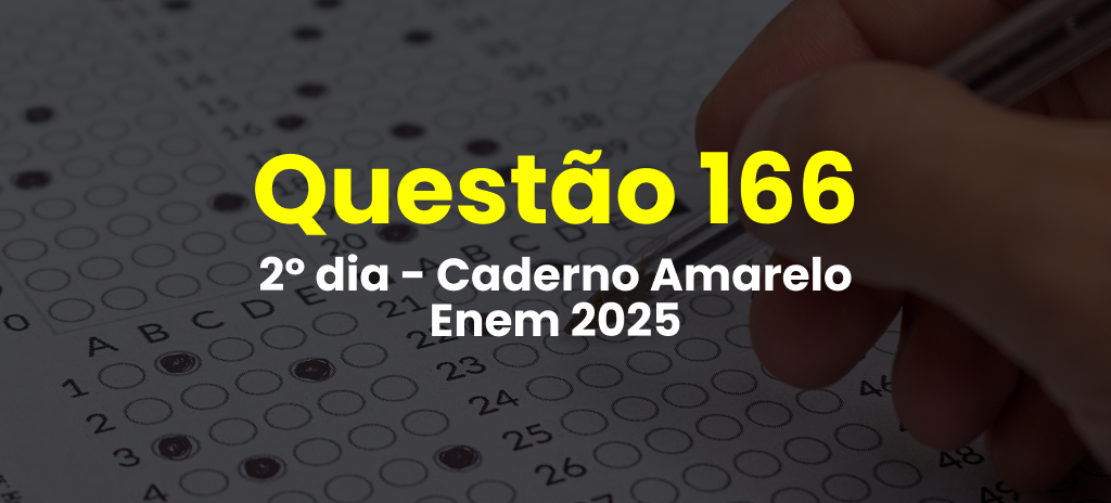 Questão 166 da prova amarela do 2º dia do Enem 2025; veja as questões correspondentes