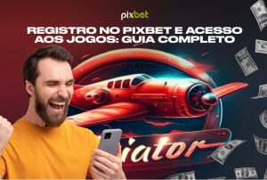 Guia Completo: Como Desfrutar ao Máximo do Jogo Aviator na Pixbet 2024