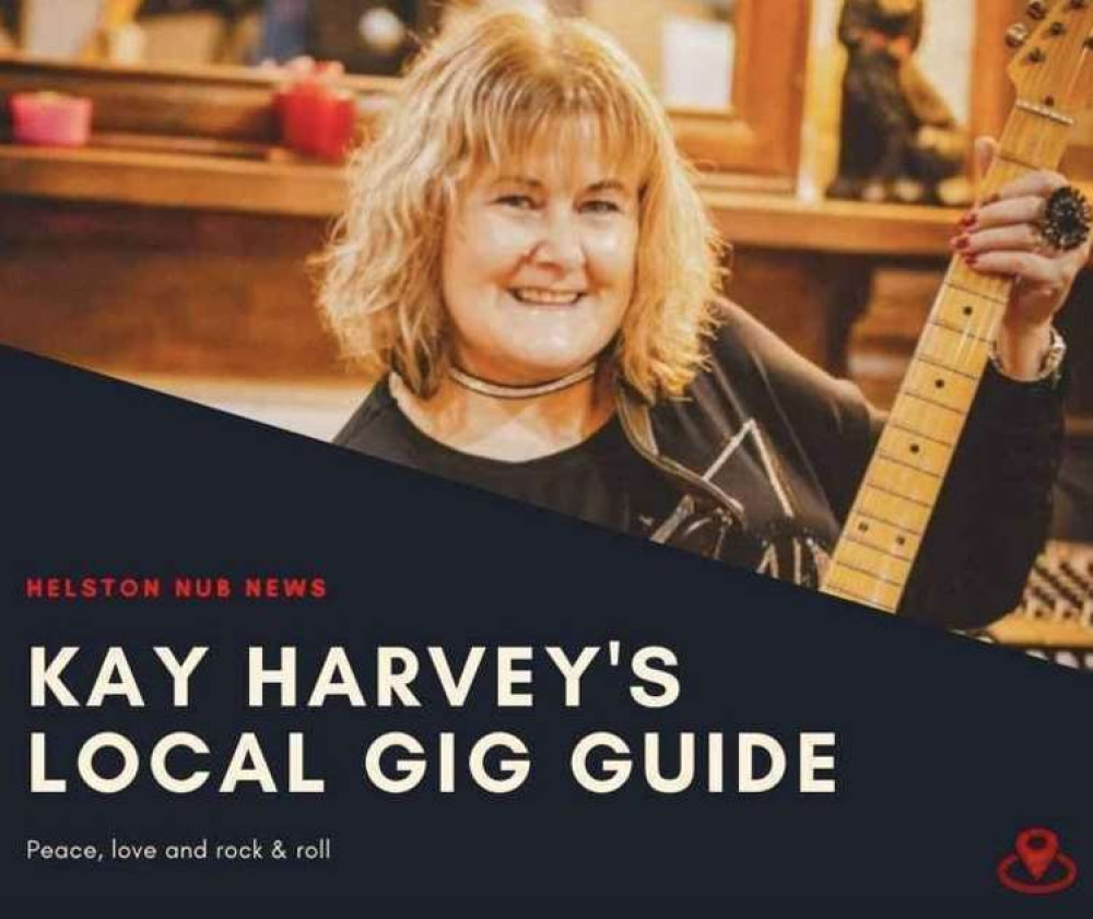 Kay Harvey's gig guide for Helston and surrounding areas.