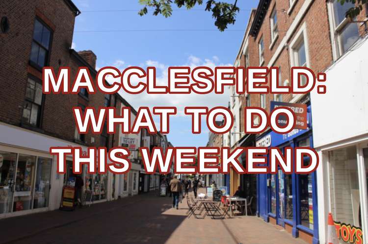 Macclesfield: Here's five of the best things you can get up to in our town this weekend.