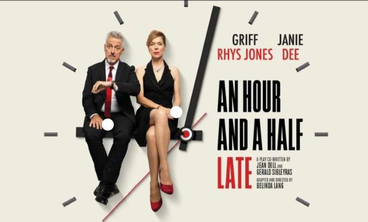 Monday-Saturday – 'An Hour and a Half Late'. Olivier Award winners Griff Rhys Jones and Janie Dee star in this devastatingly funny portrait of a couple whose five minutes of candid conversation launches an outpouring of emotions and home truths.